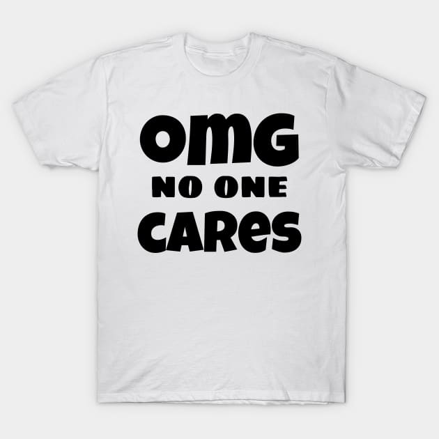 OMG No One Cares. Funny Sarcastic NSFW Rude Inappropriate Saying T-Shirt by That Cheeky Tee